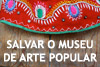 Salvar o Museu de Arte Popular